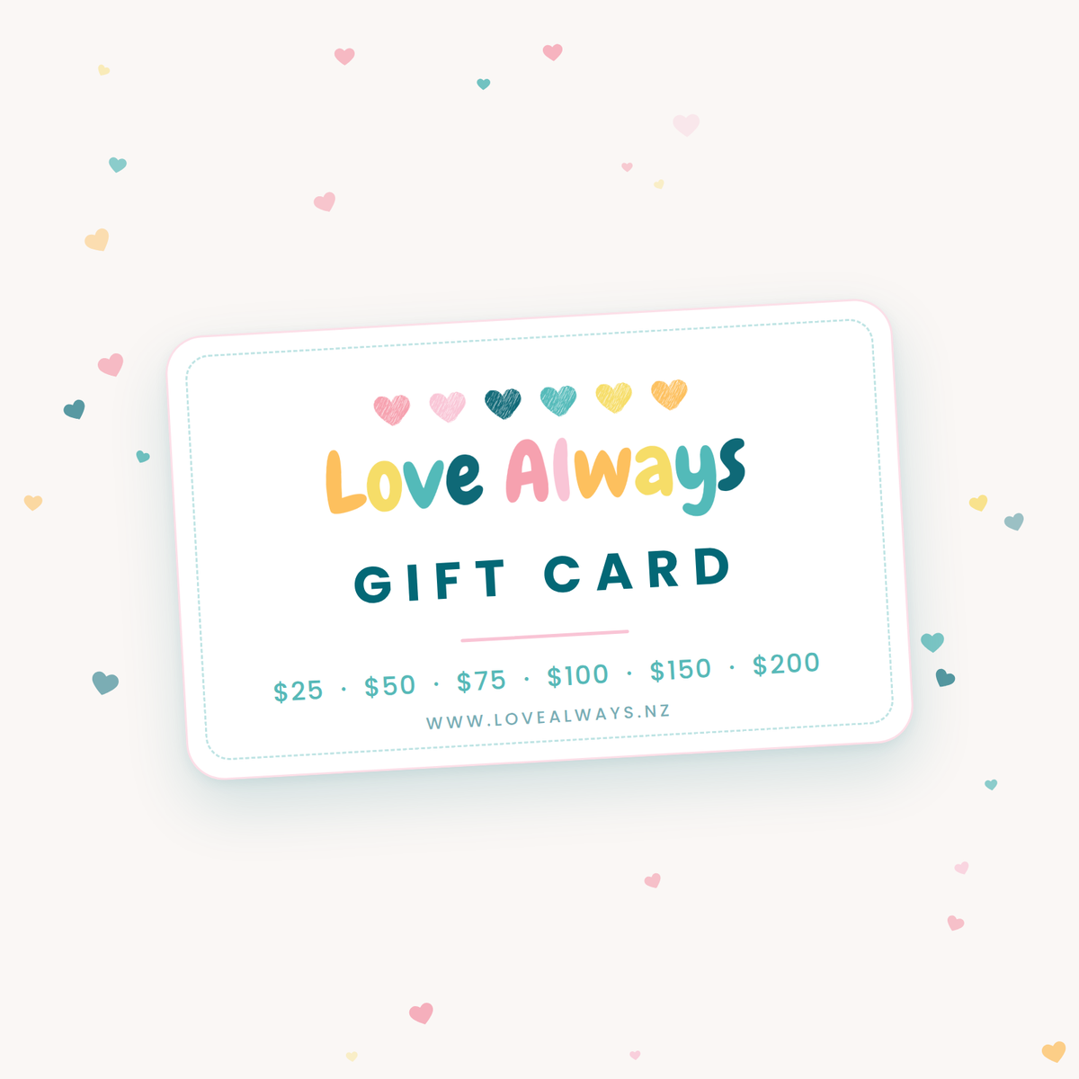 The Love Always gift card, shown on a cream background scattered with small hearts, with values from $25 to $200